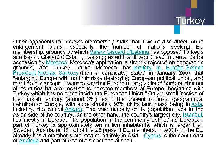 Turkey Other opponents to Turkey's membership state that it would also affect future enlargement