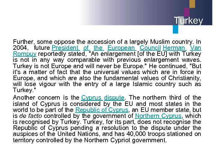 Turkey Further, some oppose the accession of a largely Muslim country. In 2004, future