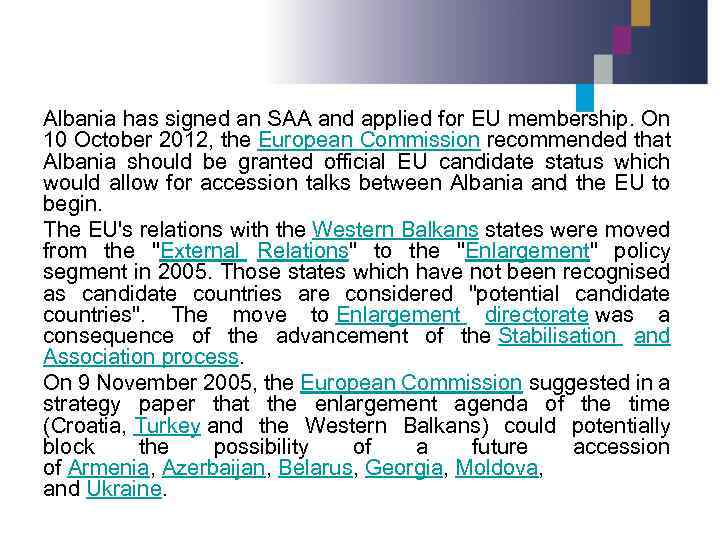 Albania has signed an SAA and applied for EU membership. On 10 October 2012,