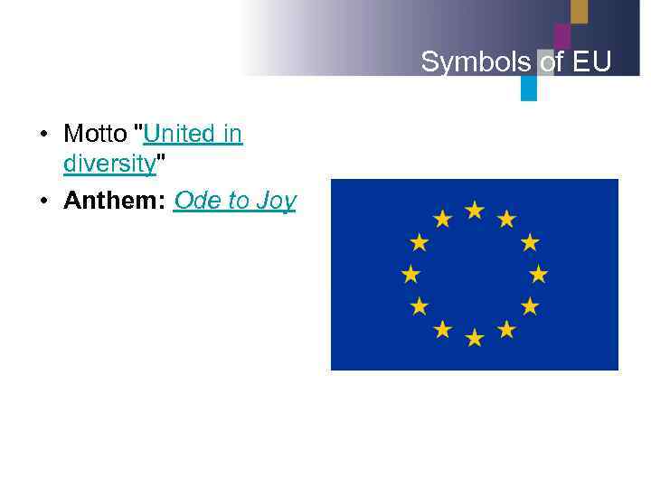 Symbols of EU • Motto "United in diversity" • Anthem: Ode to Joy 