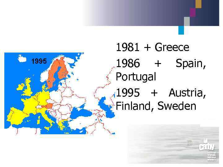 1981 + Greece 1986 + Spain, Portugal 1995 + Austria, Finland, Sweden 