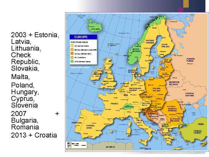 2003 + Estonia, Latvia, Lithuania, Check Republic, Slovakia, Malta, Poland, Hungary, Cyprus, Slovenia 2007