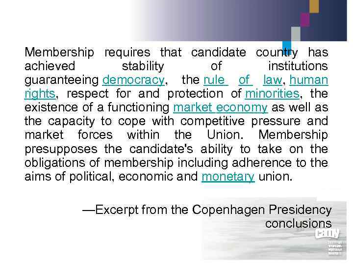 Membership requires that candidate country has achieved stability of institutions guaranteeing democracy, the rule