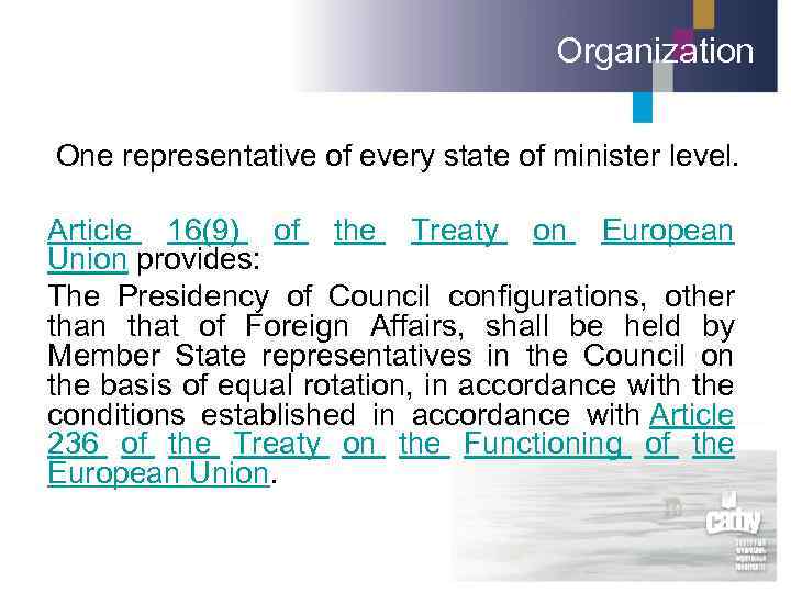 Organization One representative of every state of minister level. Article 16(9) of the Treaty