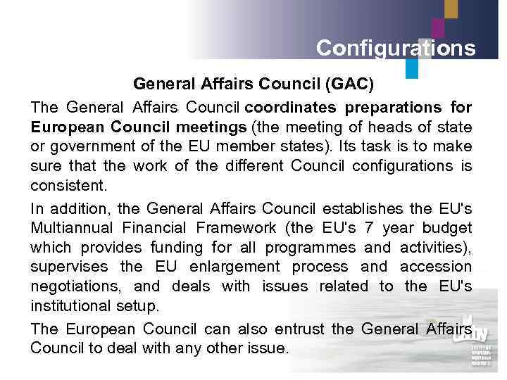 Configurations General Affairs Council (GAC) The General Affairs Council coordinates preparations for European Council