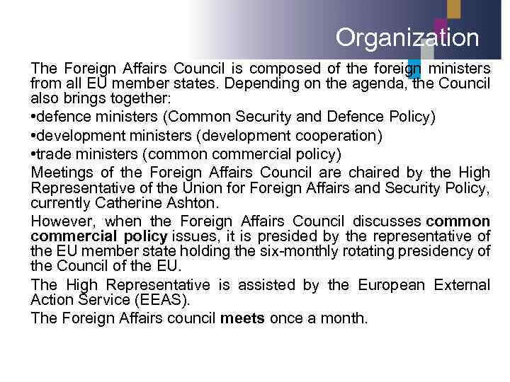 Organization The Foreign Affairs Council is composed of the foreign ministers from all EU