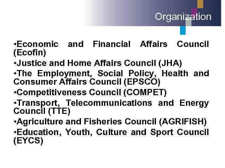 Organization • Economic and Financial Affairs Council (Ecofin) • Justice and Home Affairs Council