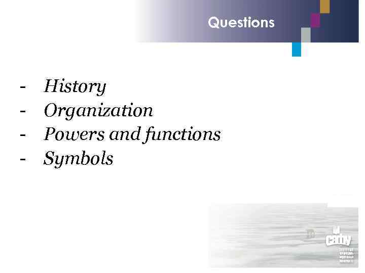 Questions - History Organization Powers and functions Symbols 