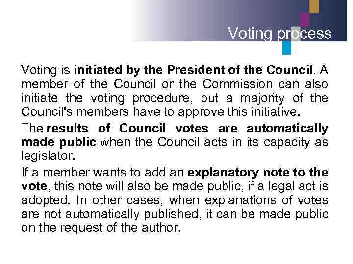 Voting process Voting is initiated by the President of the Council. A member of