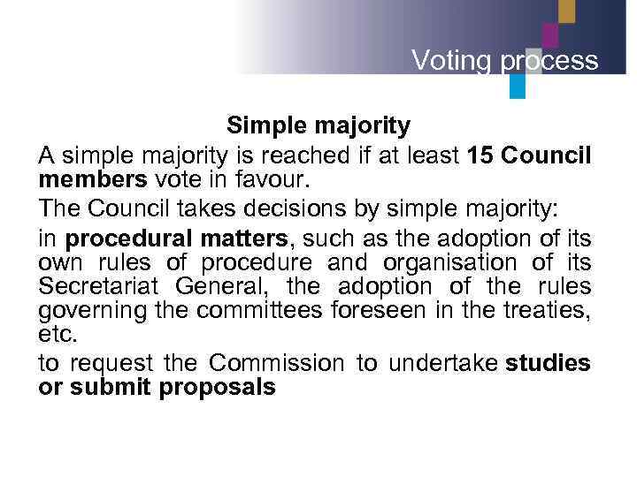 Voting process Simple majority A simple majority is reached if at least 15 Council