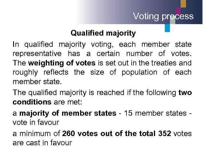 Voting process Qualified majority In qualified majority voting, each member state representative has a