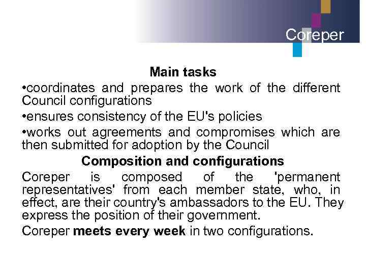 Coreper Main tasks • coordinates and prepares the work of the different Council configurations