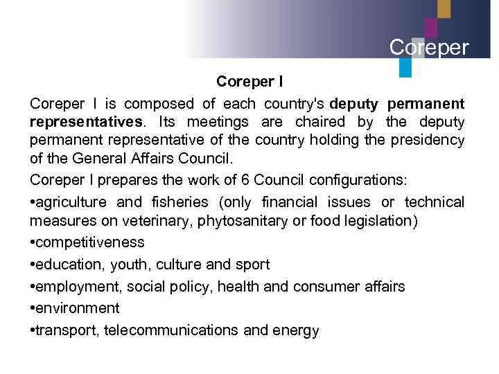 Coreper I is composed of each country's deputy permanent representatives. Its meetings are chaired