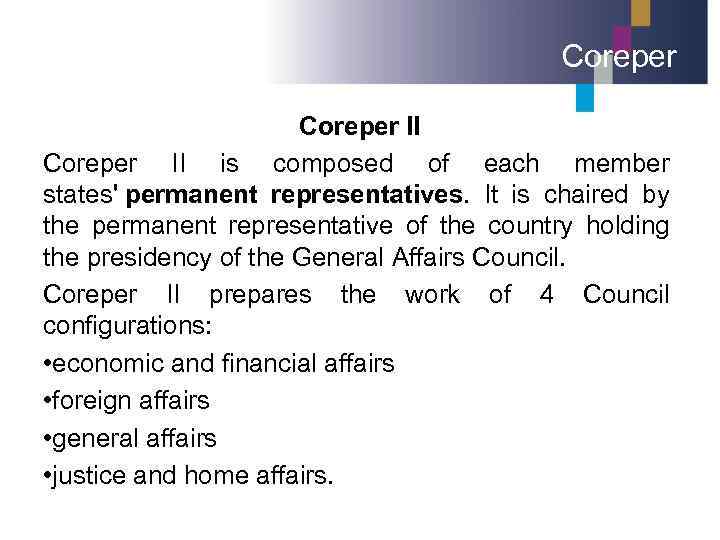 Coreper II is composed of each member states' permanent representatives. It is chaired by