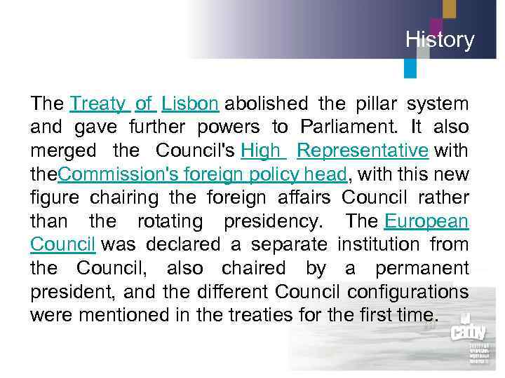 History The Treaty of Lisbon abolished the pillar system and gave further powers to