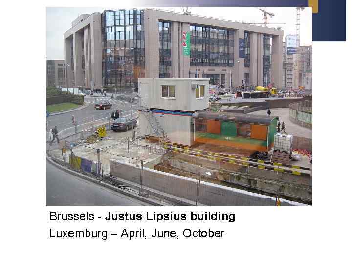 Brussels - Justus Lipsius building Luxemburg – April, June, October 