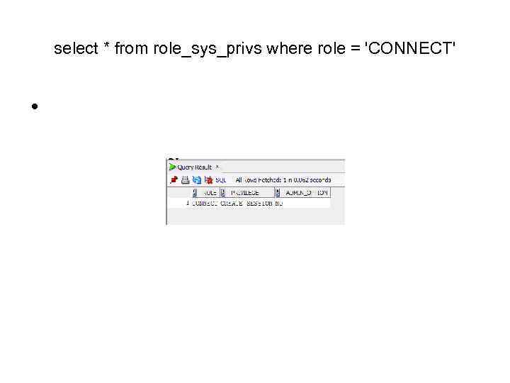 select * from role_sys_privs where role = 'CONNECT' • 
