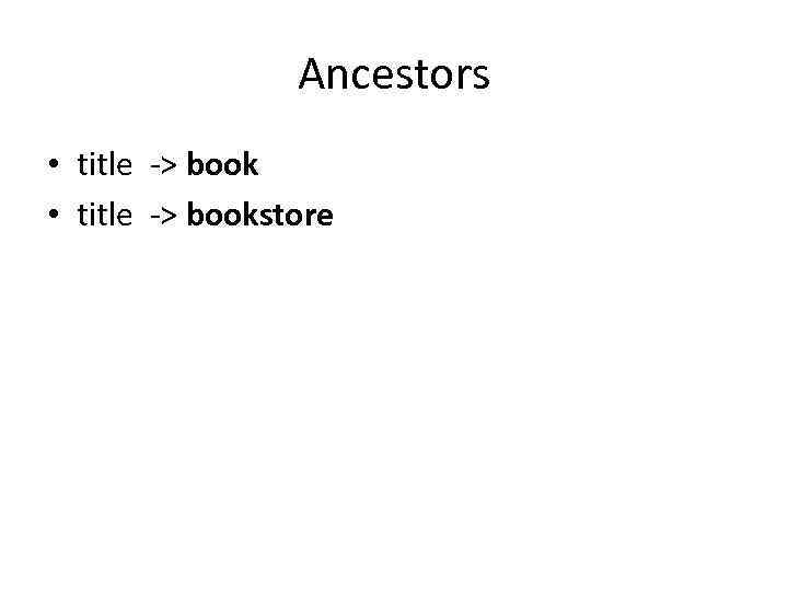 Ancestors • title -> bookstore 