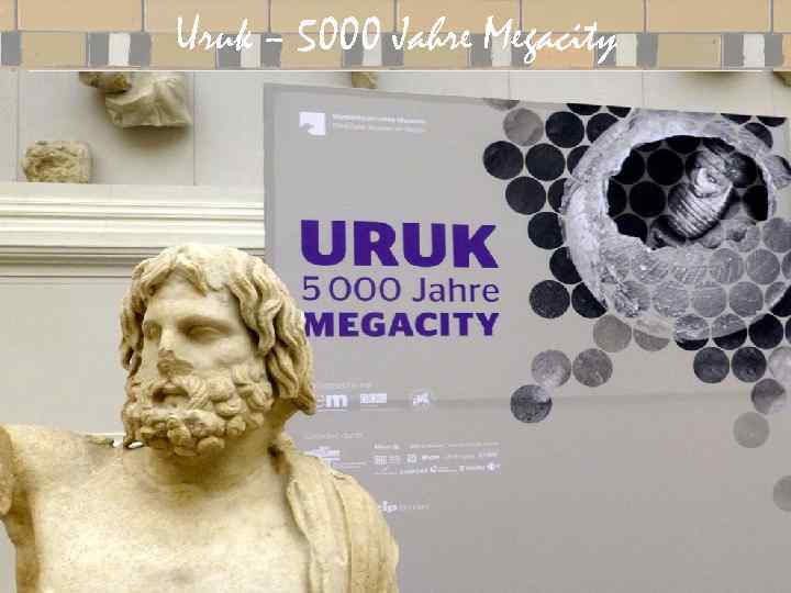 Uruk – 5000 Jahre Megacity В 2013 году, по случаю 100 -летнего юбилея текущего