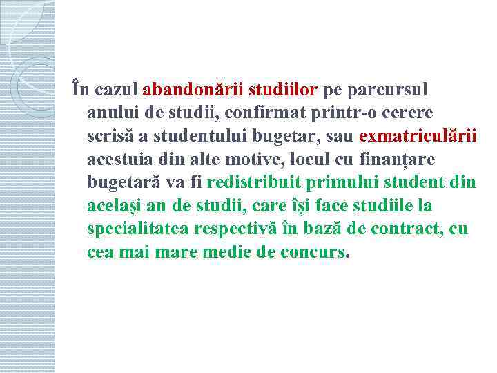 În cazul abandonării studiilor pe parcursul anului de studii, confirmat printr-o cerere scrisă a