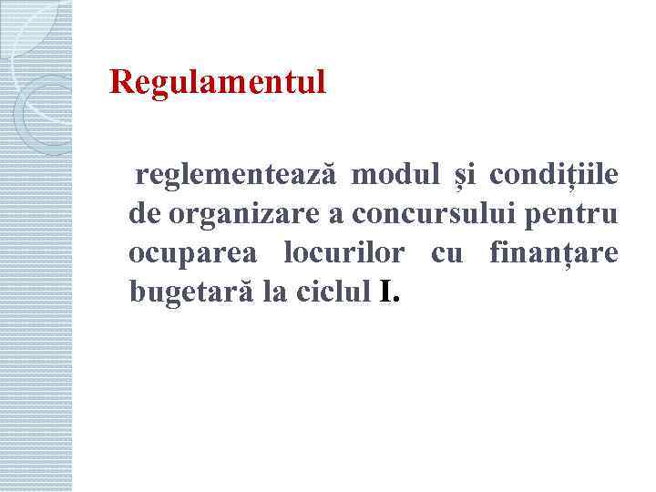 Regulamentul reglementează modul și condițiile de organizare a concursului pentru ocuparea locurilor cu finanțare