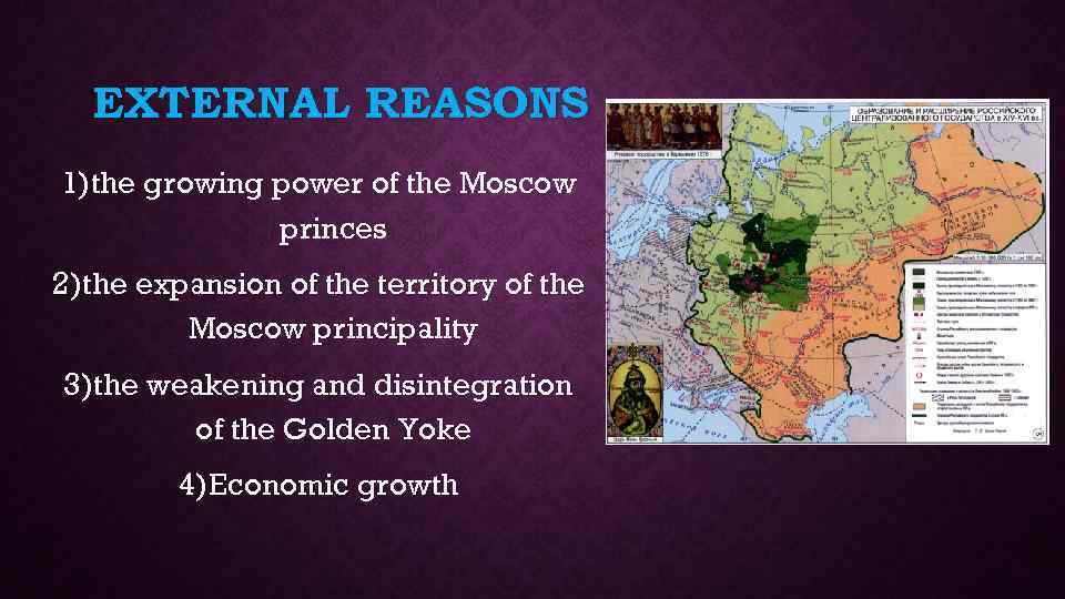 EXTERNAL REASONS 1) the growing power of the Moscow princes 2) the expansion of