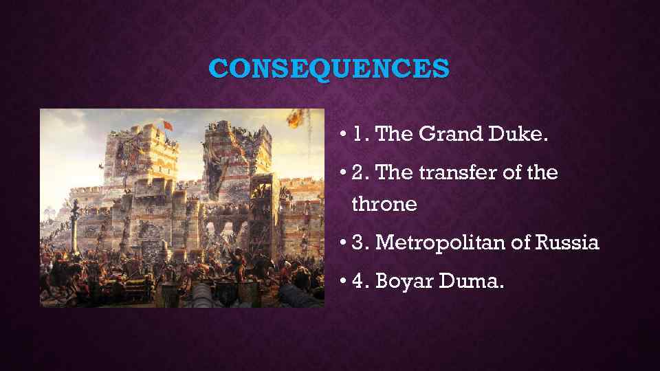 CONSEQUENCES • 1. The Grand Duke. • 2. The transfer of the throne •