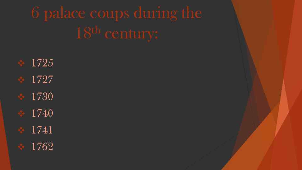 6 palace coups during the th century: 18 v v v 1725 1727 1730