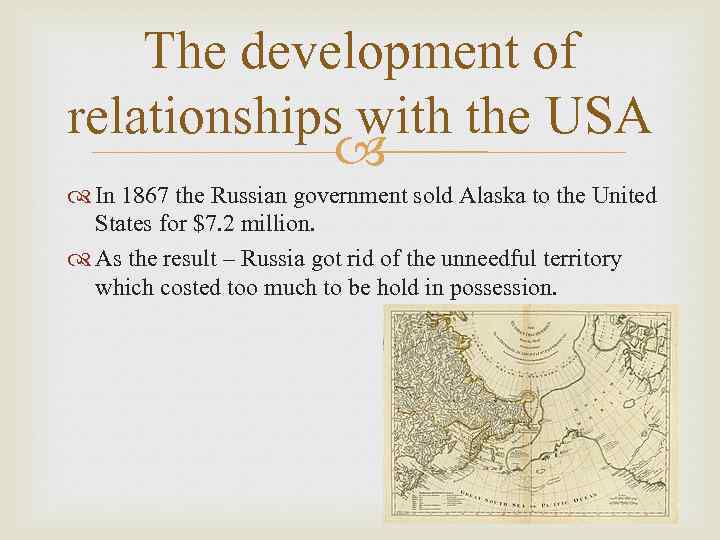 The development of relationships with the USA In 1867 the Russian government sold Alaska