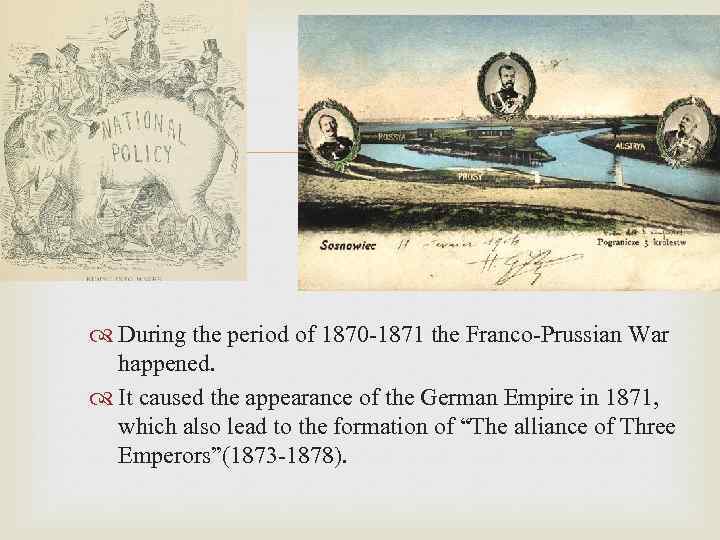  During the period of 1870 -1871 the Franco-Prussian War happened. It caused the