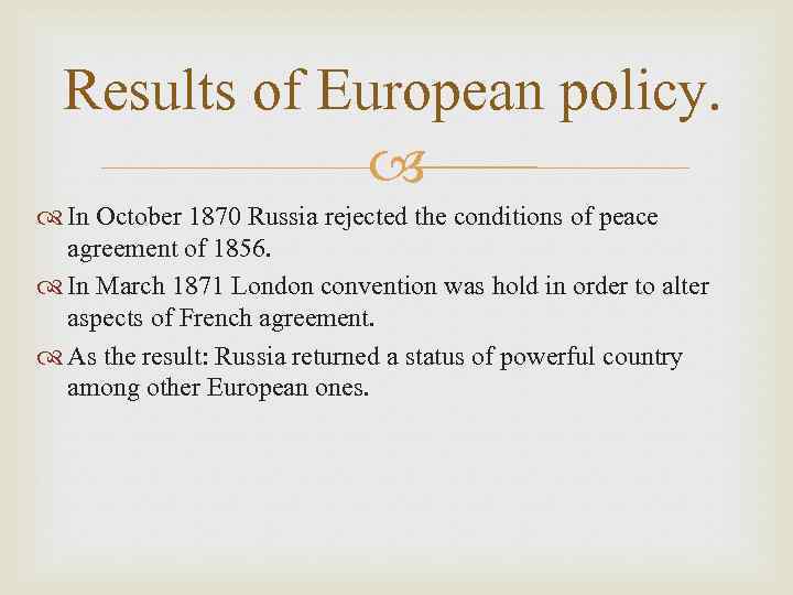 Results of European policy. In October 1870 Russia rejected the conditions of peace agreement