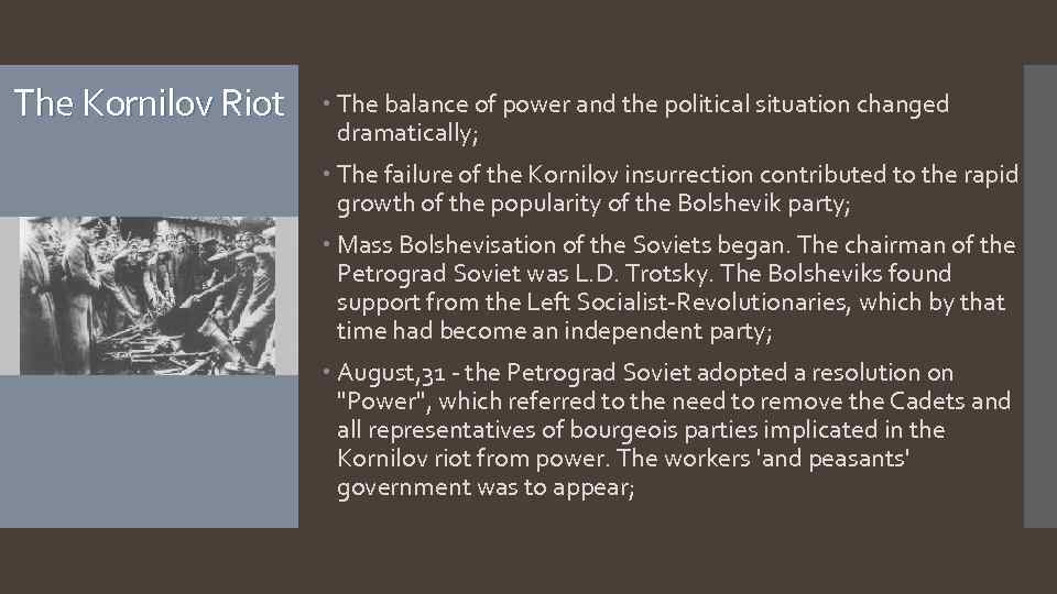 The Kornilov Riot The balance of power and the political situation changed dramatically; The