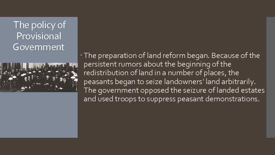 The policy of Provisional Government The preparation of land reform began. Because of the