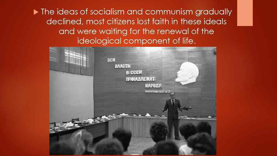  The ideas of socialism and communism gradually declined, most citizens lost faith in