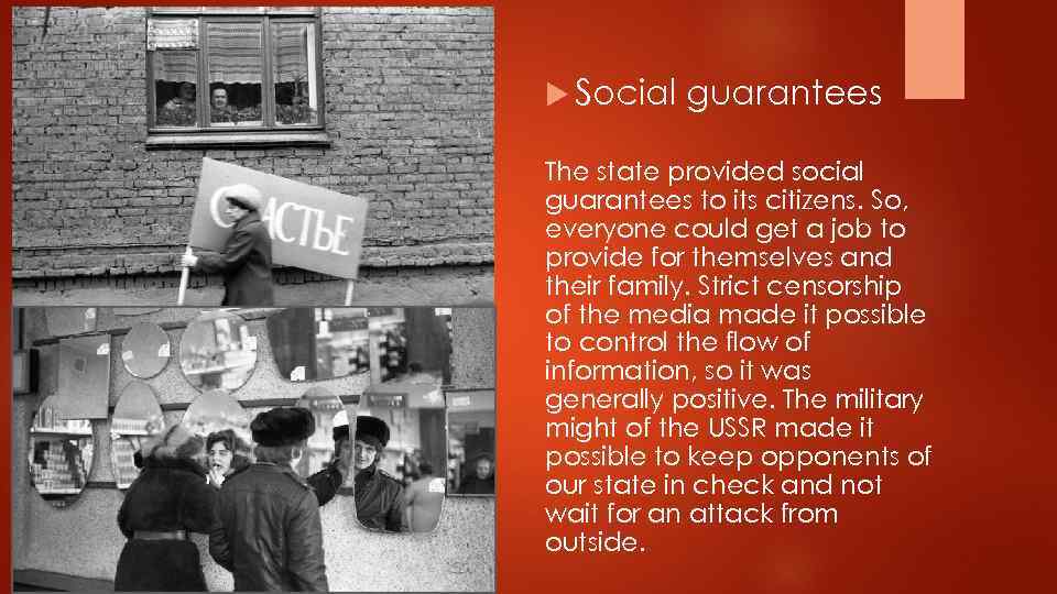  Social guarantees The state provided social guarantees to its citizens. So, everyone could