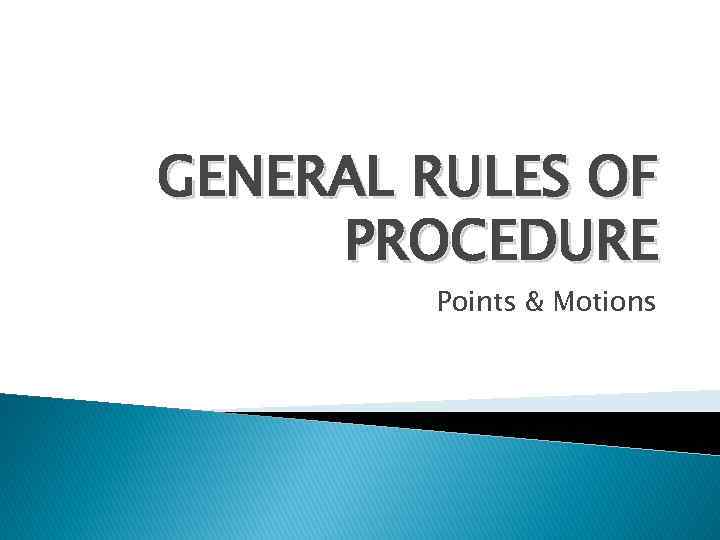 GENERAL RULES OF PROCEDURE Points & Motions 