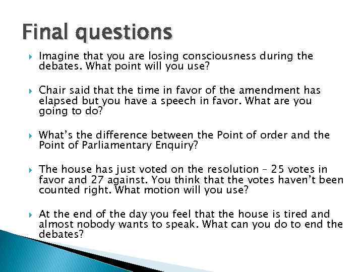 Final questions Imagine that you are losing consciousness during the debates. What point will