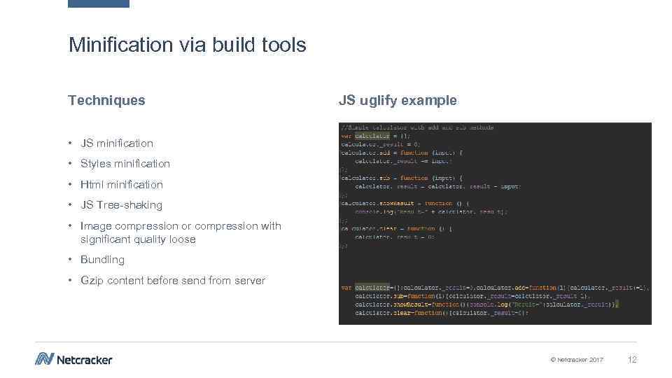 Minification via build tools Techniques JS uglify example • JS minification • Styles minification