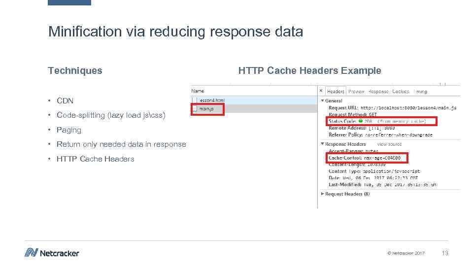 Minification via reducing response data Techniques HTTP Cache Headers Example • CDN • Code-splitting