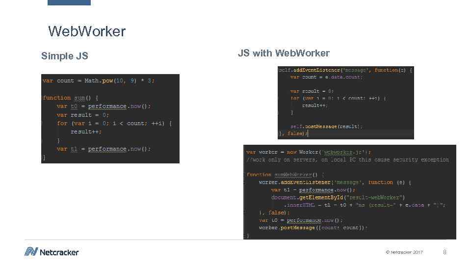 Web. Worker Simple JS JS with Web. Worker © Netcracker 2017 8 