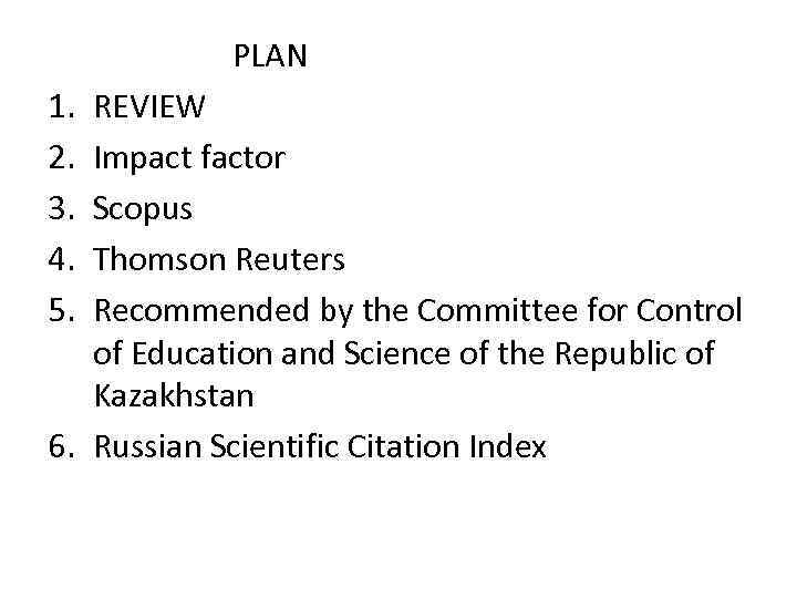 PLAN 1. 2. 3. 4. 5. REVIEW Impact factor Scopus Thomson Reuters Recommended by