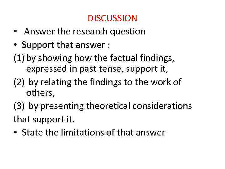 DISCUSSION • Answer the research question • Support that answer : (1) by showing