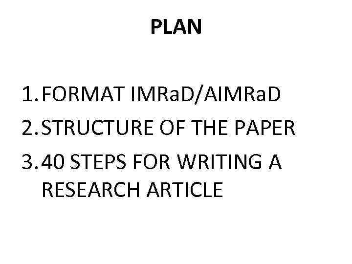 PLAN 1. FORMAT IMRa. D/AIMRa. D 2. STRUCTURE OF THE PAPER 3. 40 STEPS