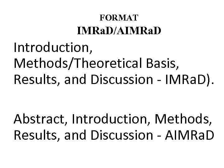 FORMAT IMRa. D/AIMRa. D Introduction, Methods/Theoretical Basis, Results, and Discussion - IMRa. D). Abstract,