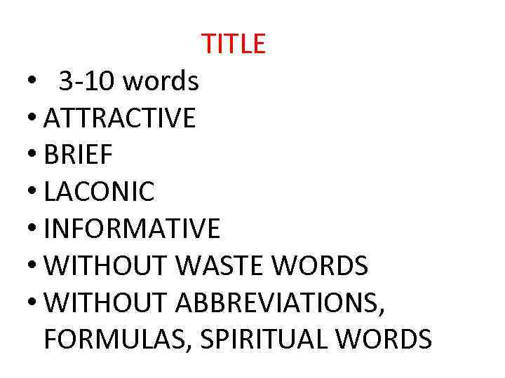 TITLE • 3 -10 words • ATTRACTIVE • BRIEF • LACONIC • INFORMATIVE •