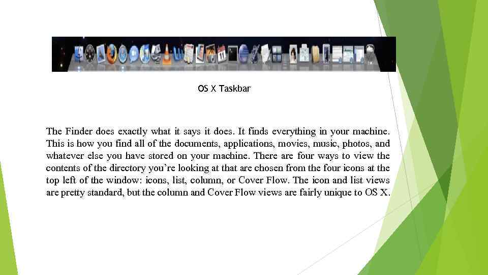 OS X Taskbar The Finder does exactly what it says it does. It finds