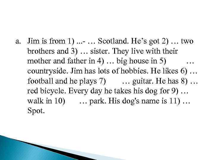 a. Jim is from 1). . . - … Scotland. He’s got 2) …