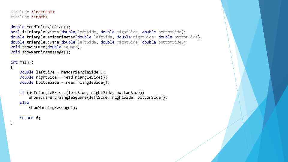 #include <iostream> #include <cmath> double read. Triangle. Side(); bool is. Triangle. Exists(double left. Side,