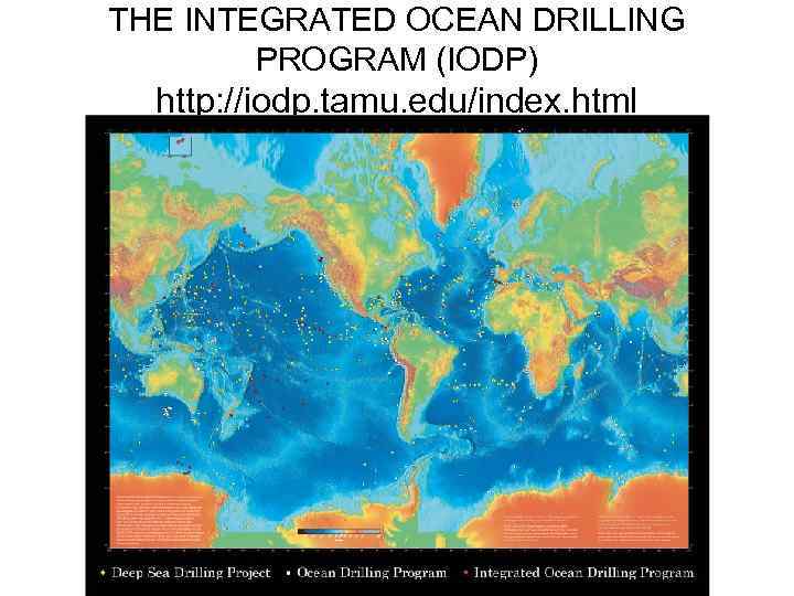 THE INTEGRATED OCEAN DRILLING PROGRAM (IODP) http: //iodp. tamu. edu/index. html 