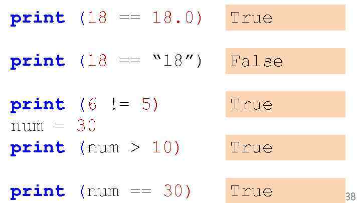 print (18 == 18. 0) True print (18 == “ 18”) False print (6